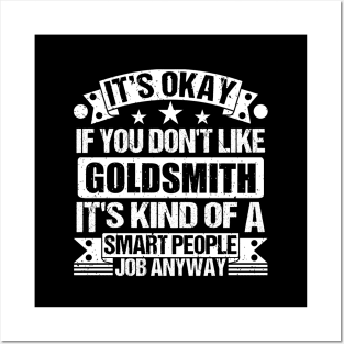 Goldsmith lover It's Okay If You Don't Like Goldsmith It's Kind Of A Smart People job Anyway Posters and Art